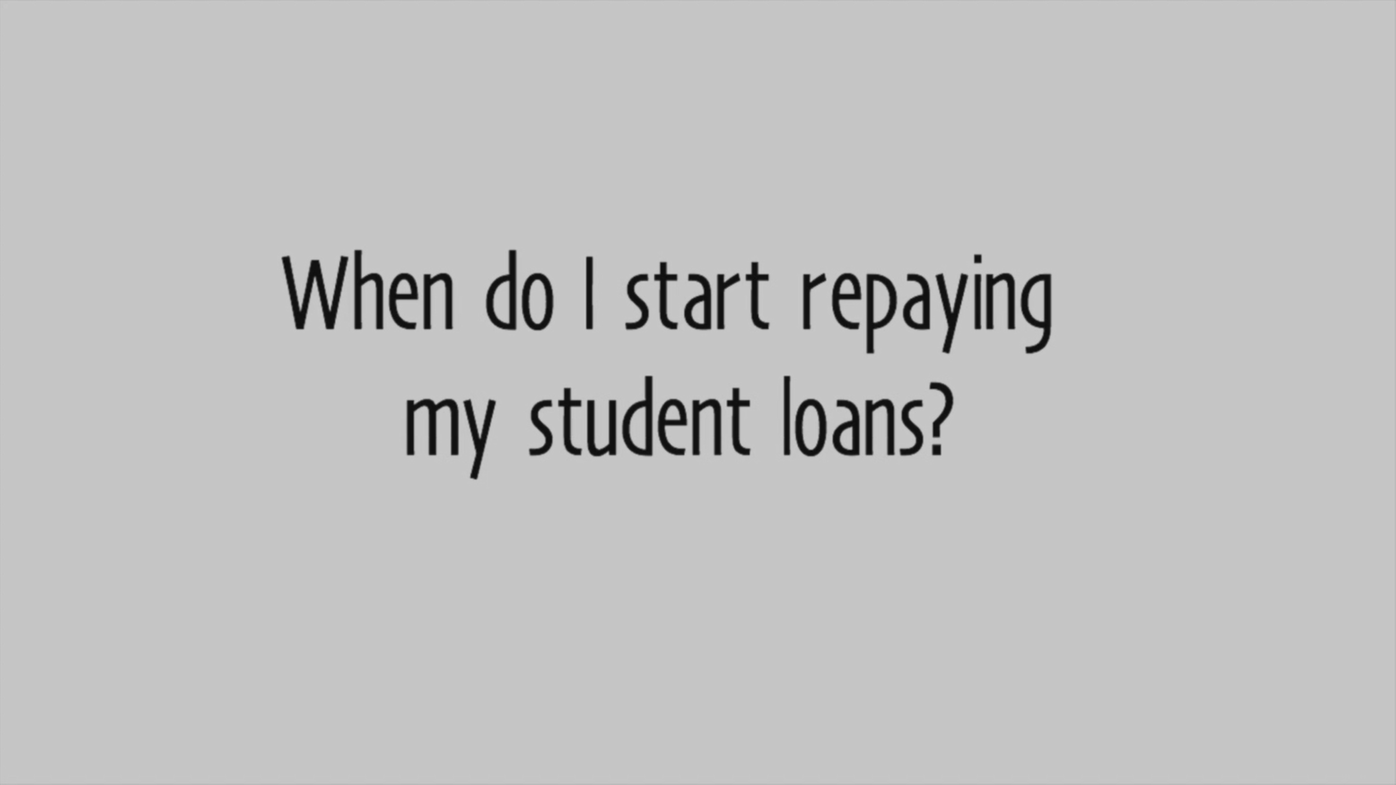 Play 'When do I start repaying my student loans?'