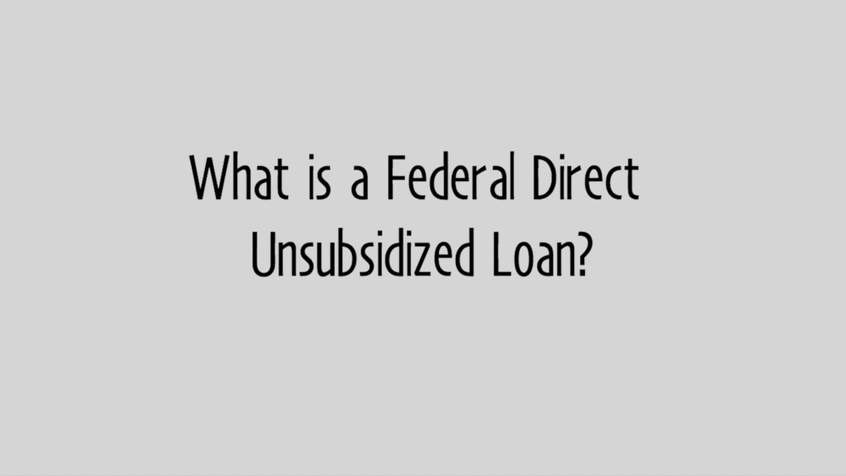 Play 'What is a Federal Direct Unsubsidized Loan?'