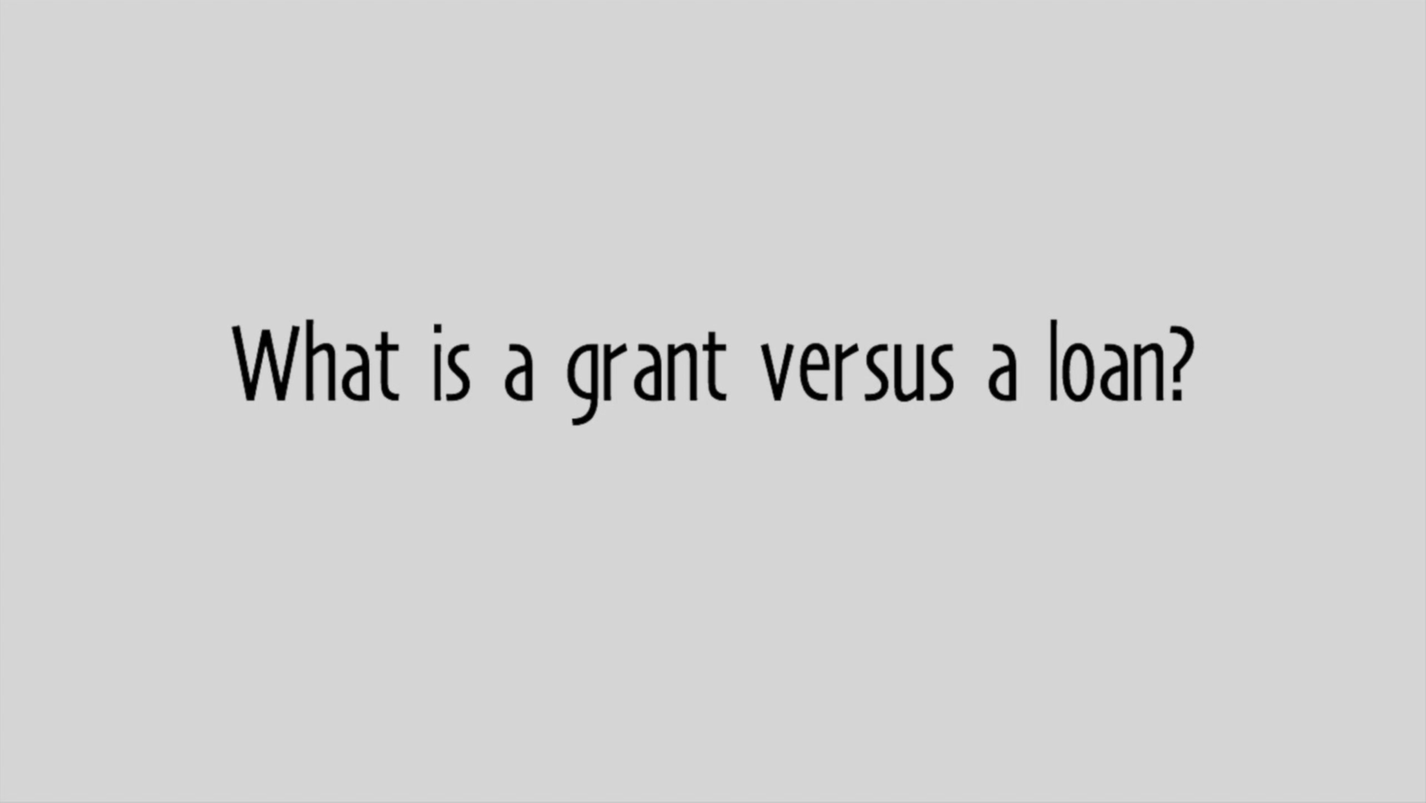 Play 'What is a grant versus a loan?'